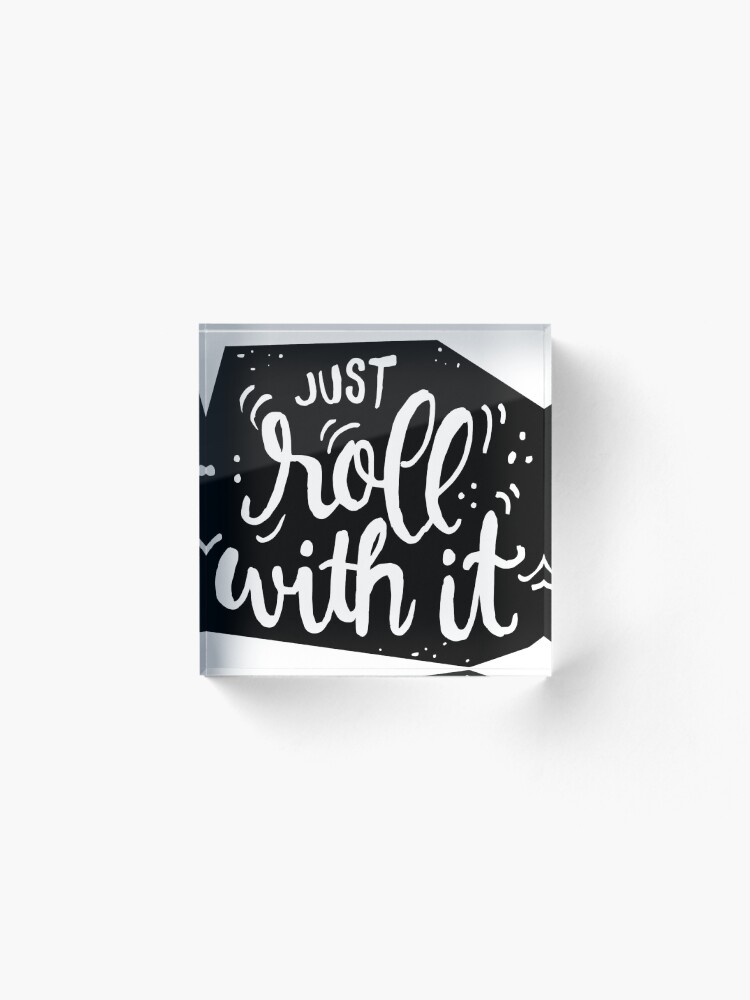 Alternate view of Just roll with it - Black Acrylic Block