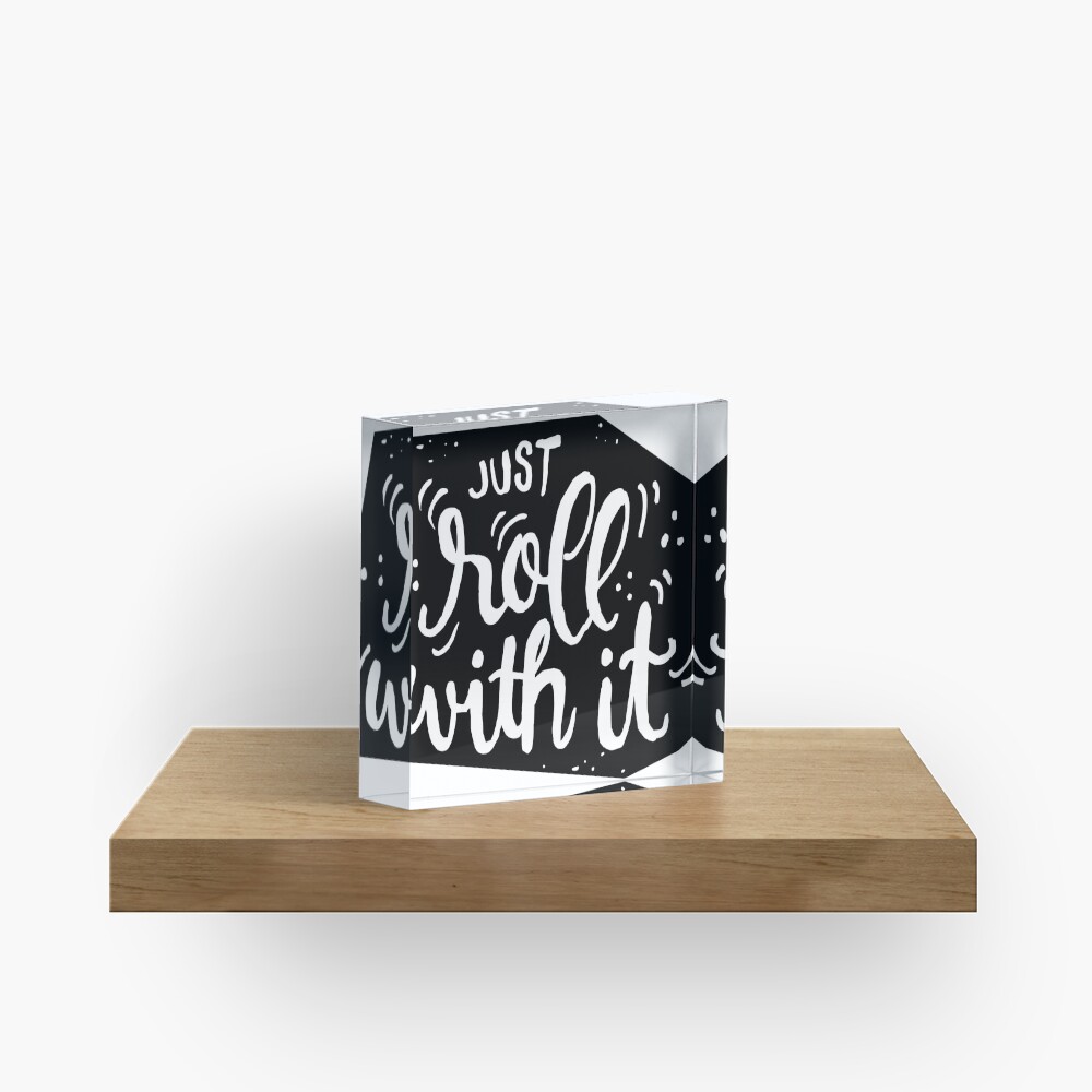 Just roll with it - Black Acrylic Block