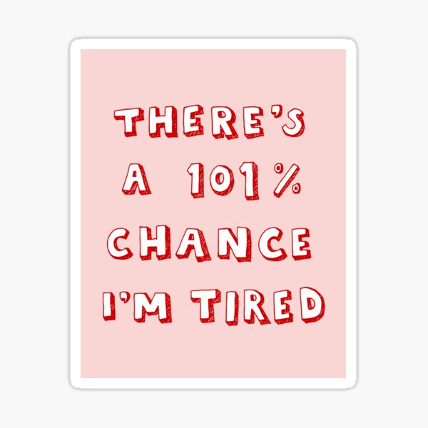 Item preview, 101% Chance I'm Tired | Red designed and sold by Me And The Moon.