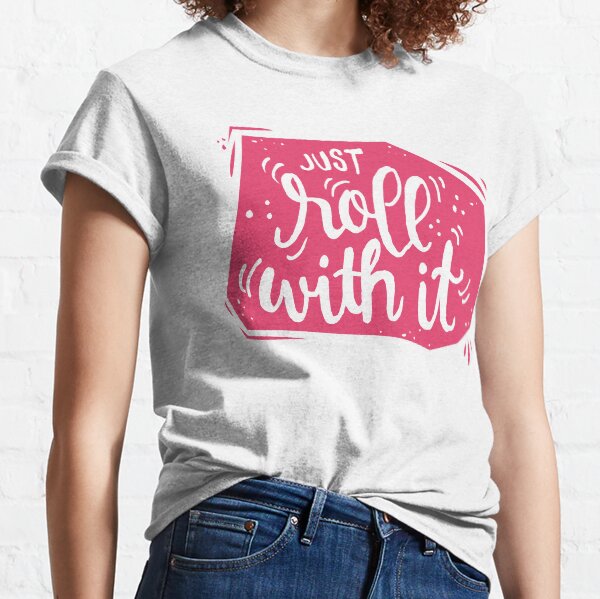 Just roll with it - Pink motivation Classic T-Shirt