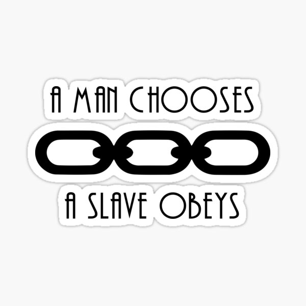 Item preview, A man chooses, a slave obeys. designed and sold by fandemonium.