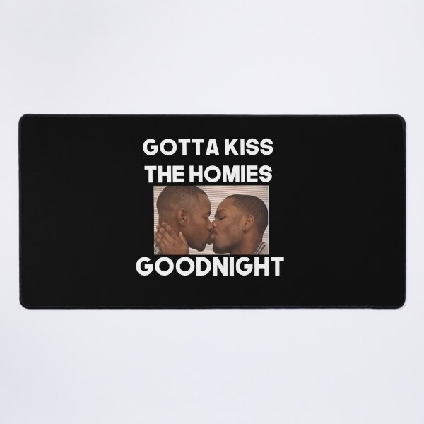 Item preview, Always Kiss Your Homies Goodnight Bro Perfect Gift Homies Certified designed and sold by Princeps-.