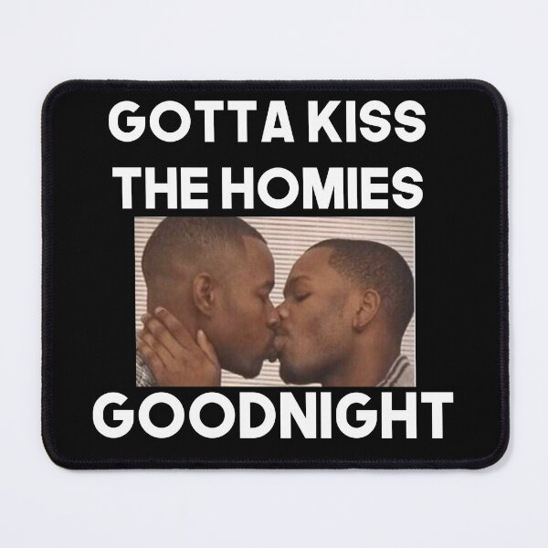 Item preview, Always Kiss Your Homies Goodnight Bro Perfect Gift Homies Certified designed and sold by Princeps-.