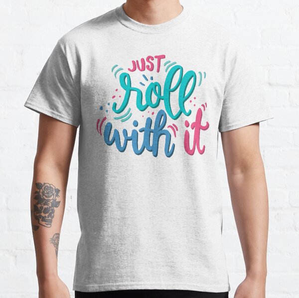 Just roll with it - Playful lettering Classic T-Shirt