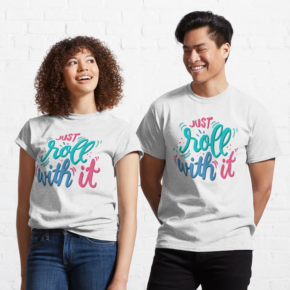 Just roll with it - Playful lettering Classic T-Shirt