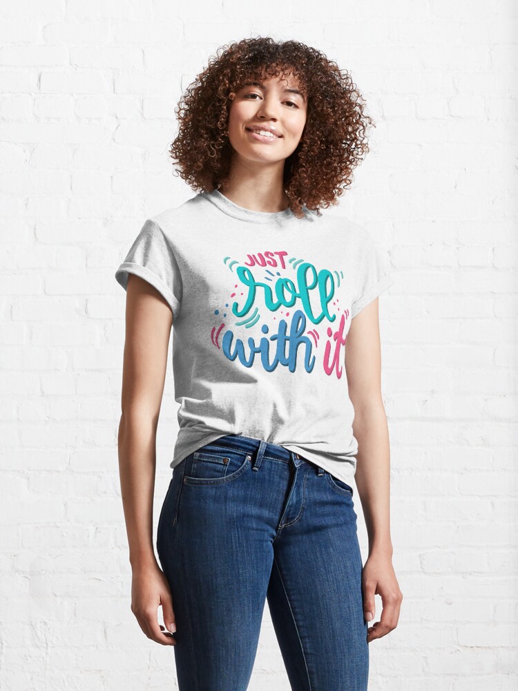 Alternate view of Just roll with it - Playful lettering Classic T-Shirt