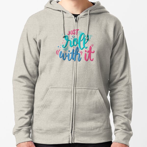 Just roll with it - Playful lettering Zipped Hoodie