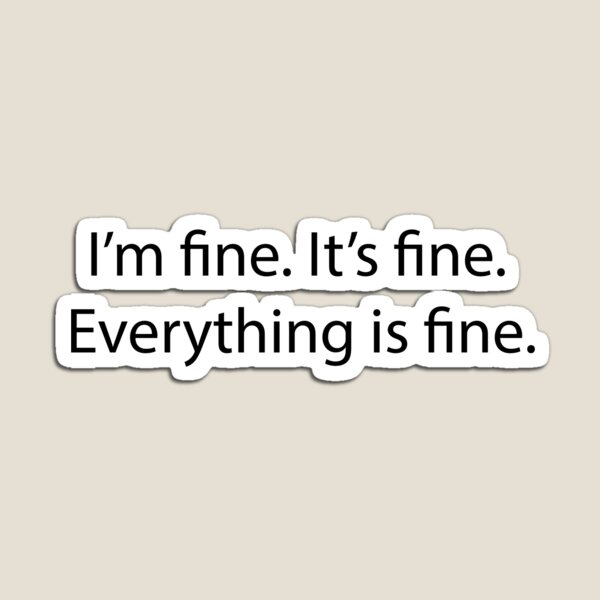 Item preview, It's fine. I'm fine. Everything is fine. designed and sold by karolinew.