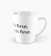 It's fine. I'm fine. Everything is fine. Tall Mug