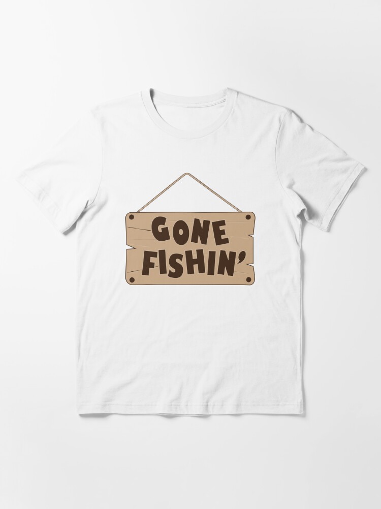 Gone Fishing - Fishing Sign Essential T-Shirt for Sale by TeeInnovations