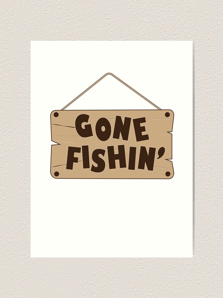 Gone Fishing - Fishing Sign Art Print for Sale by TeeInnovations