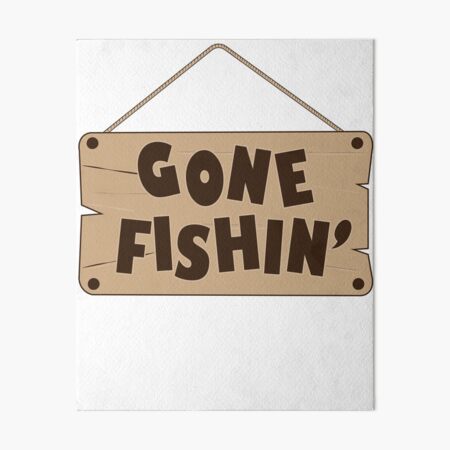 Gone Fishing - Fishing Sign Art Board Print for Sale by