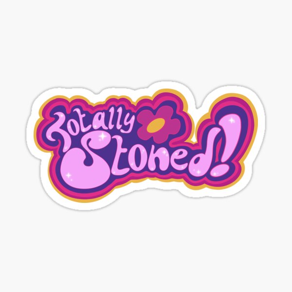 totally stoned Sticker