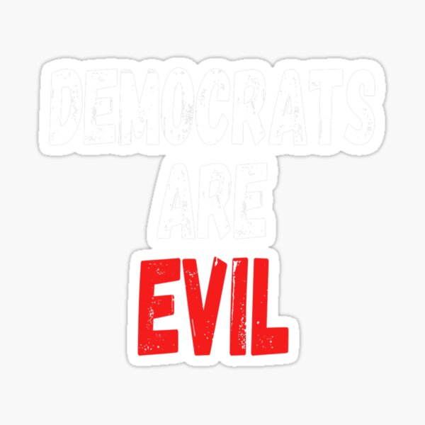 Item preview, Democrats Are Evil, Funny Republican Pro Trump Politics Gift designed and sold by nonstopnightlif.