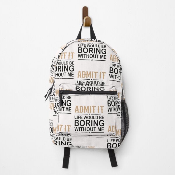 Item preview, Admit It Life Would Be Boring Without Me designed and sold by yeodesign  ⭐⭐⭐⭐⭐.