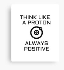Think Like A Proton And Stay Positive Shirt Funny Wall Art Poster Mug Gifts Canvas Print