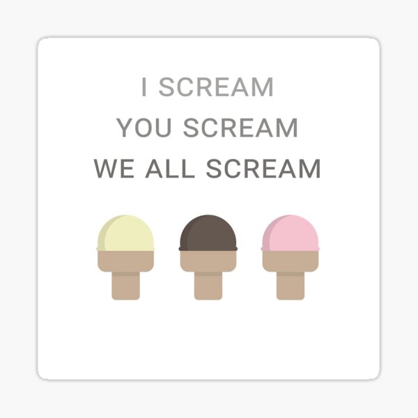 I scream you scream we all scream for ice cream Sticker