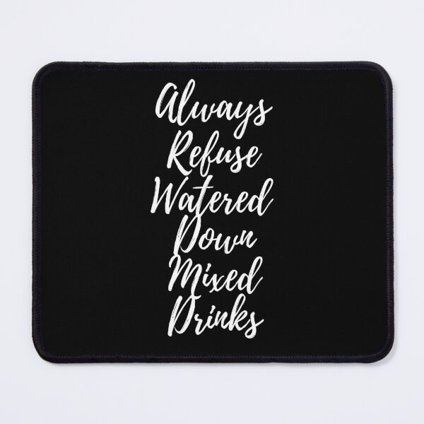 Item preview, Always Refuse Watered Down Mixed Drinks  designed and sold by Thecitiesstore.