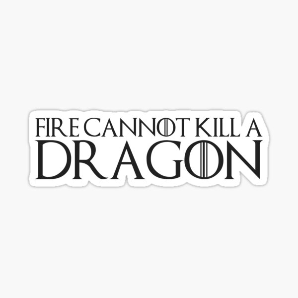 Item preview, Plain Fire Cannot Kill a Dragon designed and sold by annmariestowe.