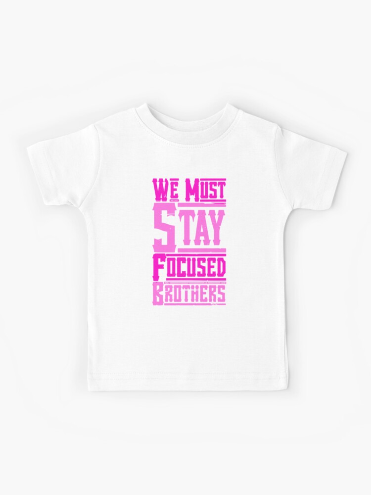 "We Must Stay Focused Brothers" Kids T-Shirt For Sale By Isporerakrt ...