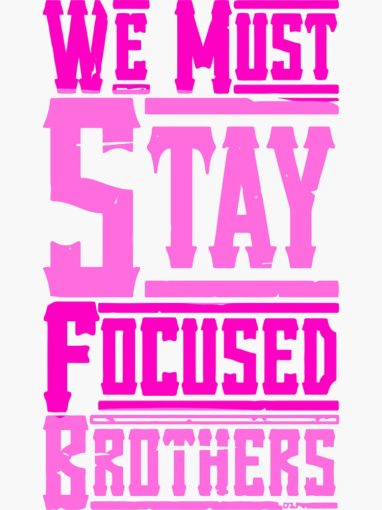 "We Must Stay Focused Brothers" Sticker For Sale By Isporerakrt | Redbubble