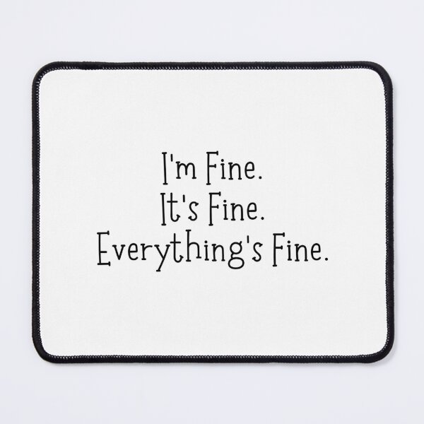 Item preview, I'm Fine. It's Fine. Everything's Fine. designed and sold by Jennifer Kennedy.