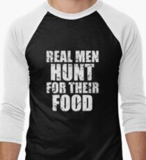 Real men hunt for their food funny hunting shirt Men's Baseball ¾ T-Shirt