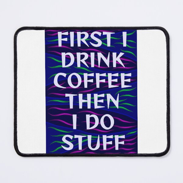 Item preview, Radical Feminist Humanist Quote - First I Drink Coffee Then I Do Stuff designed and sold by LethalPixieDust.