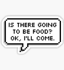 Is there going to be food? Ok, I will come. Sticker