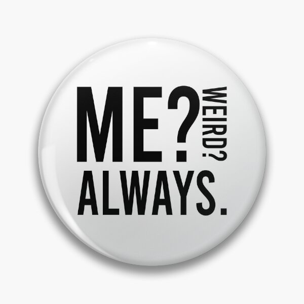 Item preview, Me? weird? always. designed and sold by Bigilyy.