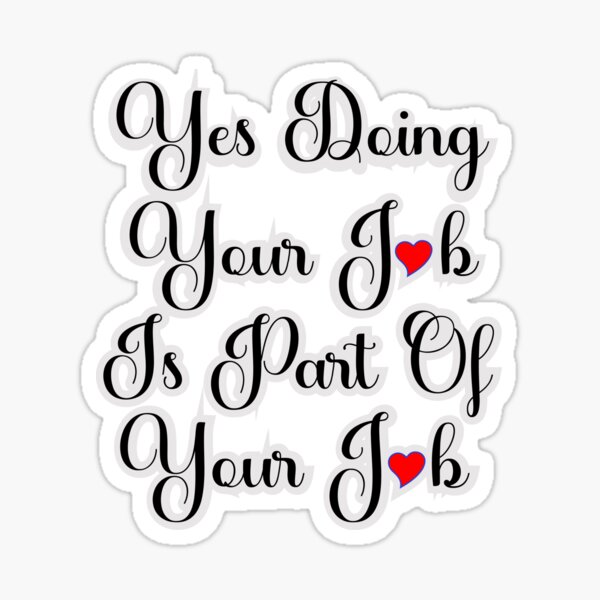 yes-doing-your-job-is-part-of-your-job-sticker-for-sale-by