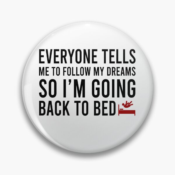 Item preview, everyone tells me to follow my dreams so I'm going back to bed designed and sold by Bigilyy.