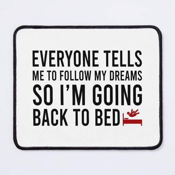 Item preview, everyone tells me to follow my dreams so I'm going back to bed designed and sold by Bigilyy.