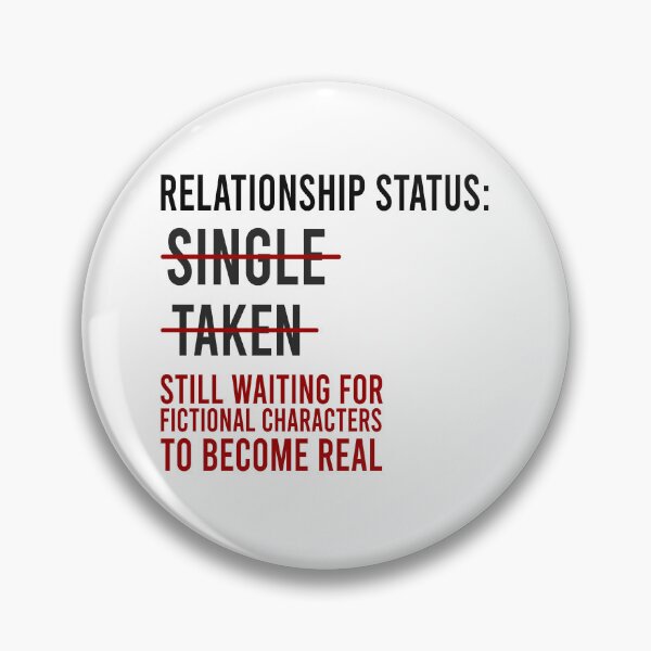 Item preview, Relationship status: Singe Taken Still waiting for fictional characters to become real designed and sold by Bigilyy.
