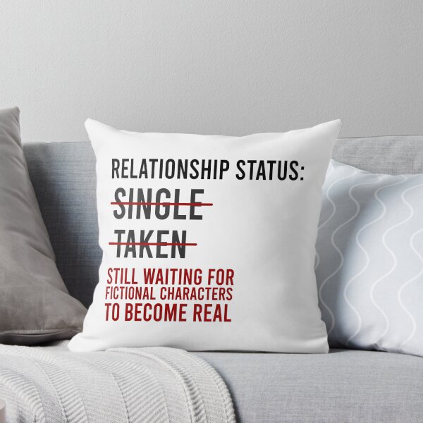 Item preview, Relationship status: Singe Taken Still waiting for fictional characters to become real designed and sold by Bigilyy.