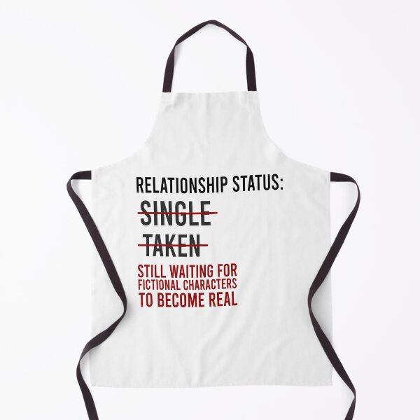 Item preview, Relationship status: Singe Taken Still waiting for fictional characters to become real designed and sold by Bigilyy.