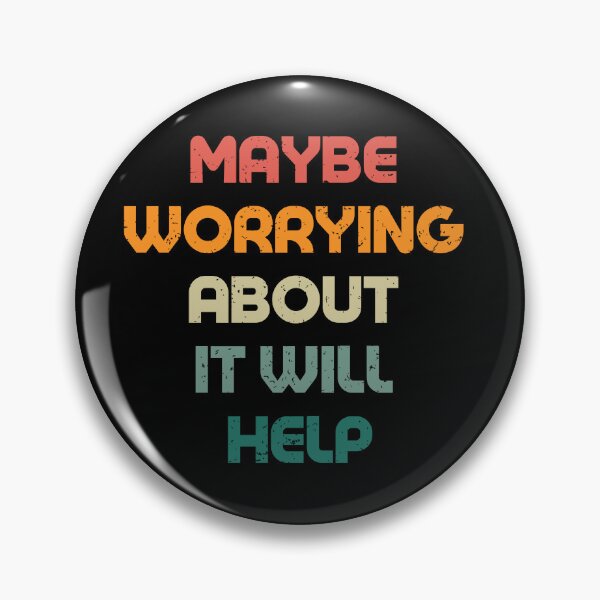 Item preview, Maybe Worrying About It Will Help designed and sold by Pride-Casuals.