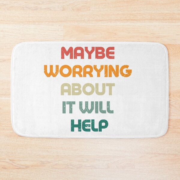 Item preview, Maybe Worrying About It Will Help designed and sold by Pride-Casuals.