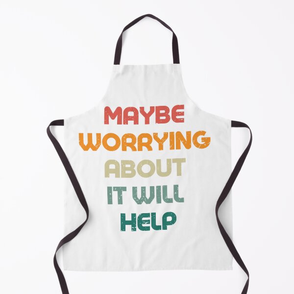 Item preview, Maybe Worrying About It Will Help designed and sold by Pride-Casuals.