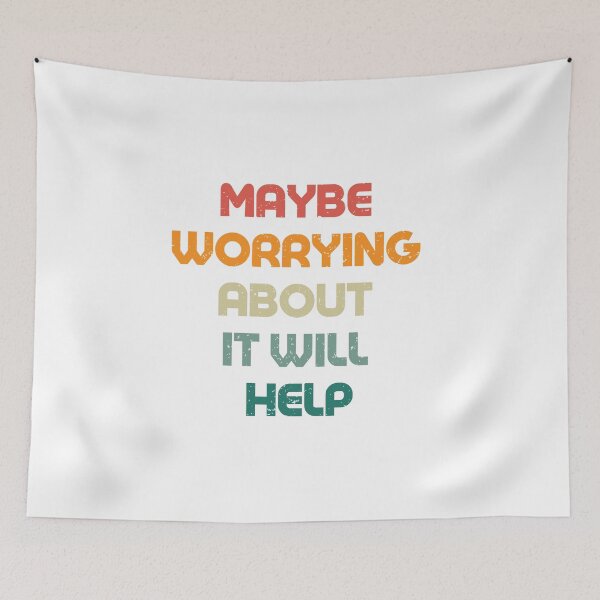 Item preview, Maybe Worrying About It Will Help designed and sold by Pride-Casuals.