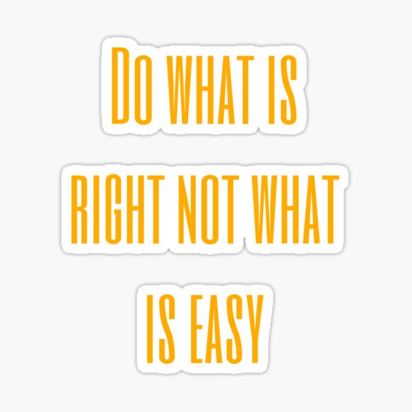 Do What Is Right Not What Is Easy Sticker For Sale By Maltdiouf do-what-is-right-not-what-is-easy-sticker-for-sale-by-maltdiouf