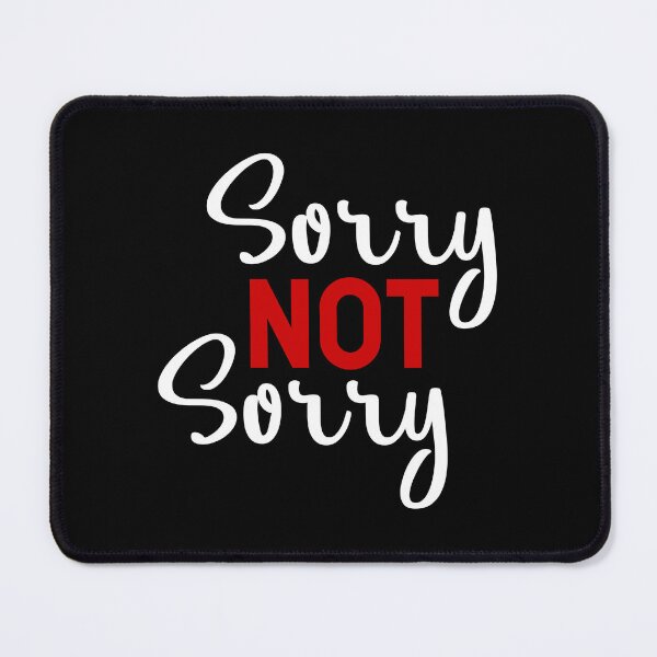 Item preview, Sorry Not Sorry designed and sold by Sawset.
