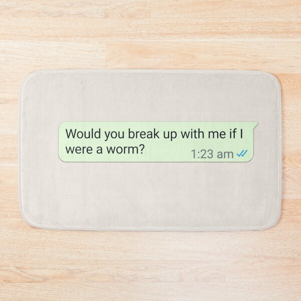 Item preview, Would you break up with me if I were a worm designed and sold by RuggedRoo.