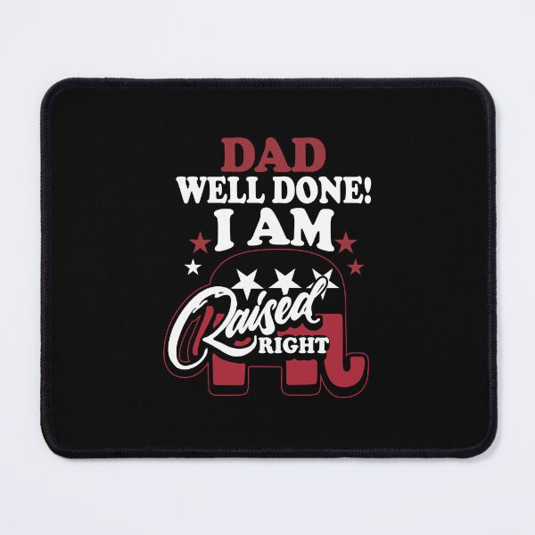 Item preview, Dad Well Done ! I Am Raised Right designed and sold by meachsmileyr11.
