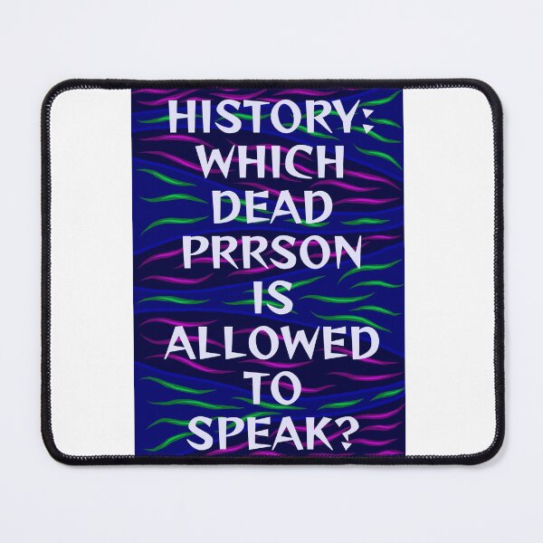Item preview, Radical Feminist Humanist Quote - History: Which Dead Person Is Allowed To Speak designed and sold by LethalPixieDust.