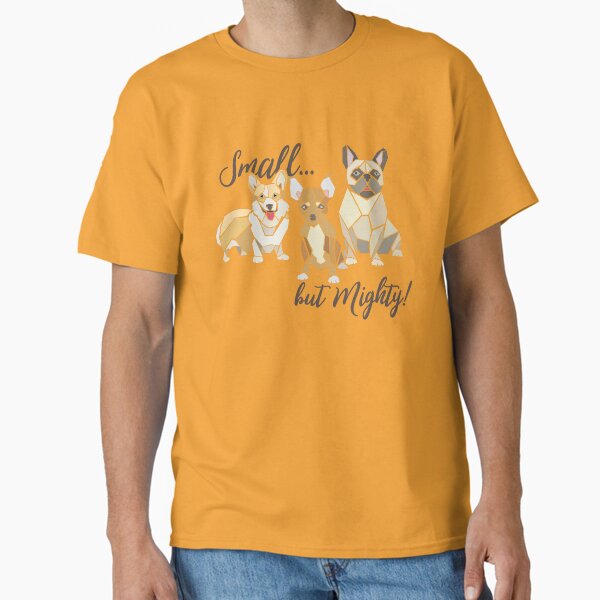 Small But Mighty Classic T-Shirt