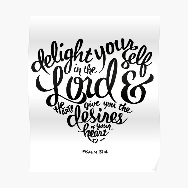Bible Verse Delight yourself in the Lord Psalm 37:4 Poster