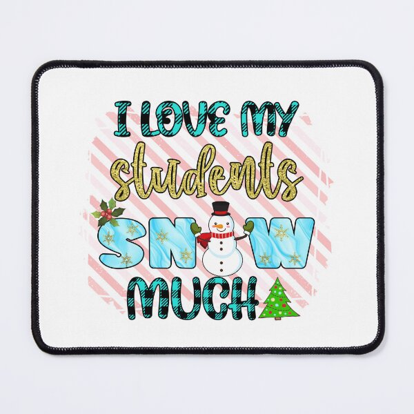 Item preview, I Love My Students Snow Much I Christmas Holiday Teacher designed and sold by younghopes.