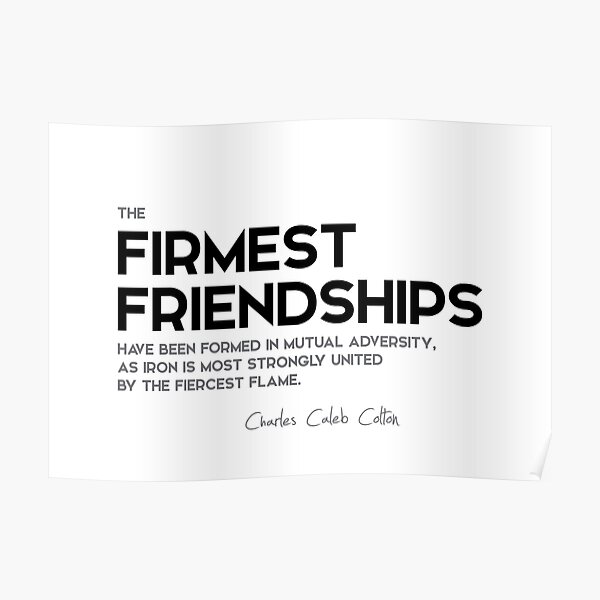 firmest friendships - charles caleb colton Poster