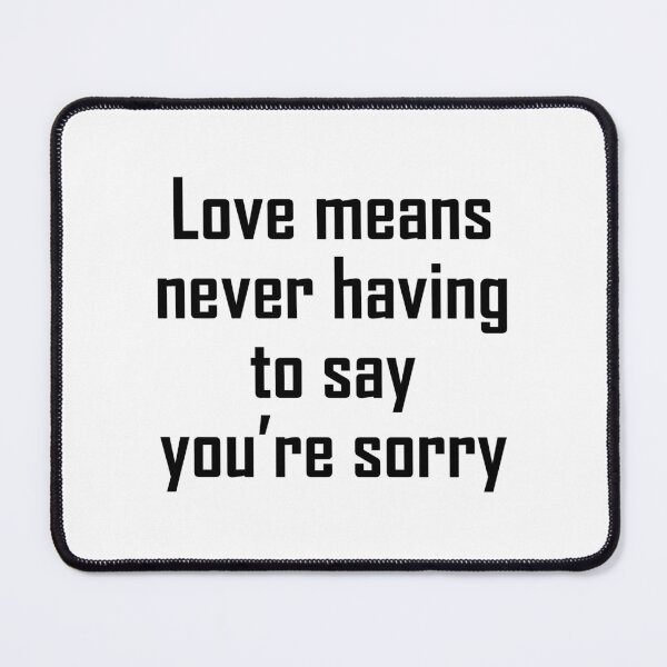 Item preview, Love means never having to say you're sorry designed and sold by EZDesign.